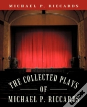 The Collected Plays Of Michael P. Riccards