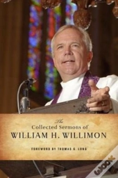 The Collected Sermons Of William H. Willimon