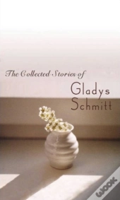 The Collected Stories Of Gladys Schmitt