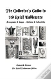 The Collector'S Guide To 3rd Reich Tableware (Monograms, Logos, Maker Marks Plus History)