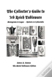 The Collector'S Guide To 3rd Reich Tableware (Monograms, Logos, Maker Marks Plus History)