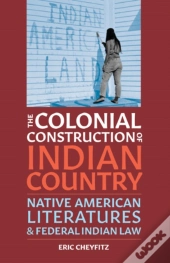 The Colonial Construction Of Indian Country