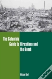 The Columbia Guide To Hiroshima And The Bomb