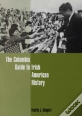 The Columbia Guide To Irish American History