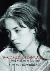 The Comedie-Francaise From Moliere To Eric Ruf