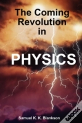 The Coming Revolution In Physics