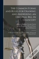 The Common Forms And Rules For Drawing And Answering An Original Bill In Chancery