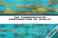 The Communicative Construction Of Reality