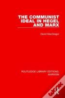 The Communist Ideal In Hegel And Marx (Rle Marxism)