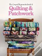 The Compact Beginner'S Guide To Quilting & Patchwork
