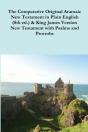 The Comparative 1st Century Aramaic Bible In Plain English (8th Ed.) & King James Version New Testament With Psalms And Proverbs - Preview