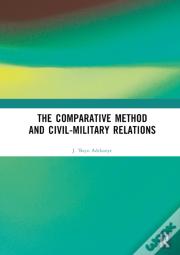 The Comparative Method And Civil-Military Relations