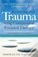 The Compassionate Mind Approach To Recovering From Trauma