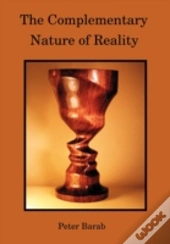 The Complementary Nature Of Reality