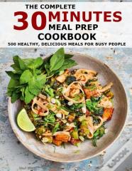 The Complete 30 Minutes Meal Prep Cookbook