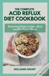 The Complete Acid Reflux Diet Cookbook