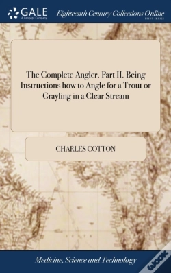 Capa do artigo The Complete Angler. Part Ii. Being Instructions How To Angle For A Trout Or Grayling In A Clear Stream