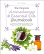 The Complete Aromatherapy & Essential Oils Sourcebook - New 2018 Edition - Preview