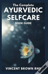 The Complete Ayurvedic Selfcare Book Guide