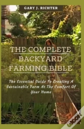 The Complete Backyard Farming Bible