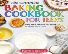 The Complete Baking Cookbook For Teens