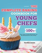 The Complete Baking Cookbook For Young Chefs