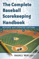 The Complete Baseball Scorekeeping Handbook, Revised And Updated Edition