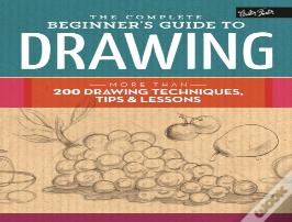 The Complete Beginner'S Guide To Drawing