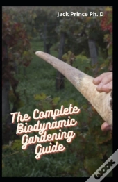 The Complete Biodynamic Gardening Guide