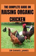 The Complete Book Guide On Raising Organic Chicken