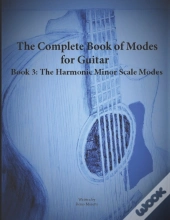 The Complete Book Of Modes For Guitar Book 3 The Harmonic Minor Scale Modes