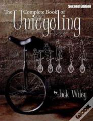 The Complete Book Of Unicycling: Second