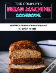 The Complete Bread Machine Cookbook