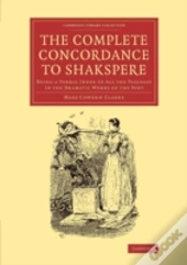 The Complete Concordance To Shakspere