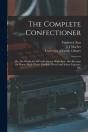 The Complete Confectioner : Or, The Whol - Preview