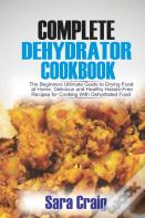 The Complete Dehydrator Cookbook