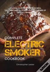 The Complete Electric Smoker Cookbook