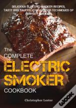 The Complete Electric Smoker Cookbook