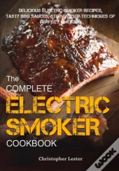 The Complete Electric Smoker Cookbook