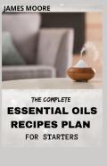 The Complete Essential Oil Recipes Plan For Starters