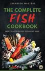 The Complete Fish Cookbook: More Than 70 - Preview