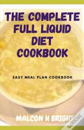 The Complete Full Liquid Diet Cookbook