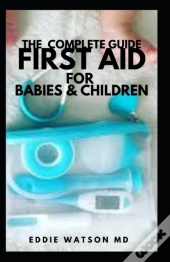 The Complete Guide First Aid For Babies & Children