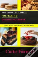 The Complete Guide For Baking During Holidays
