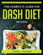 The Complete Guide For Dash Diet Method - Preview