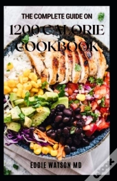 The Complete Guide On 1200 Calorie Cookbook