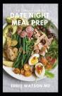 The Complete Guide On Date Night Meal Prep - Preview