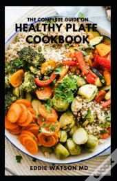 The Complete Guide On Healthy Plate Cookbook