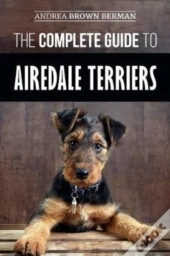 The Complete Guide To Airedale Terriers