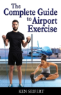 The Complete Guide To Airport Exercise - Preview